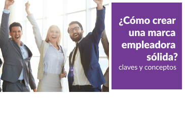 ¿Cómo crear una marca empleadora sólida?